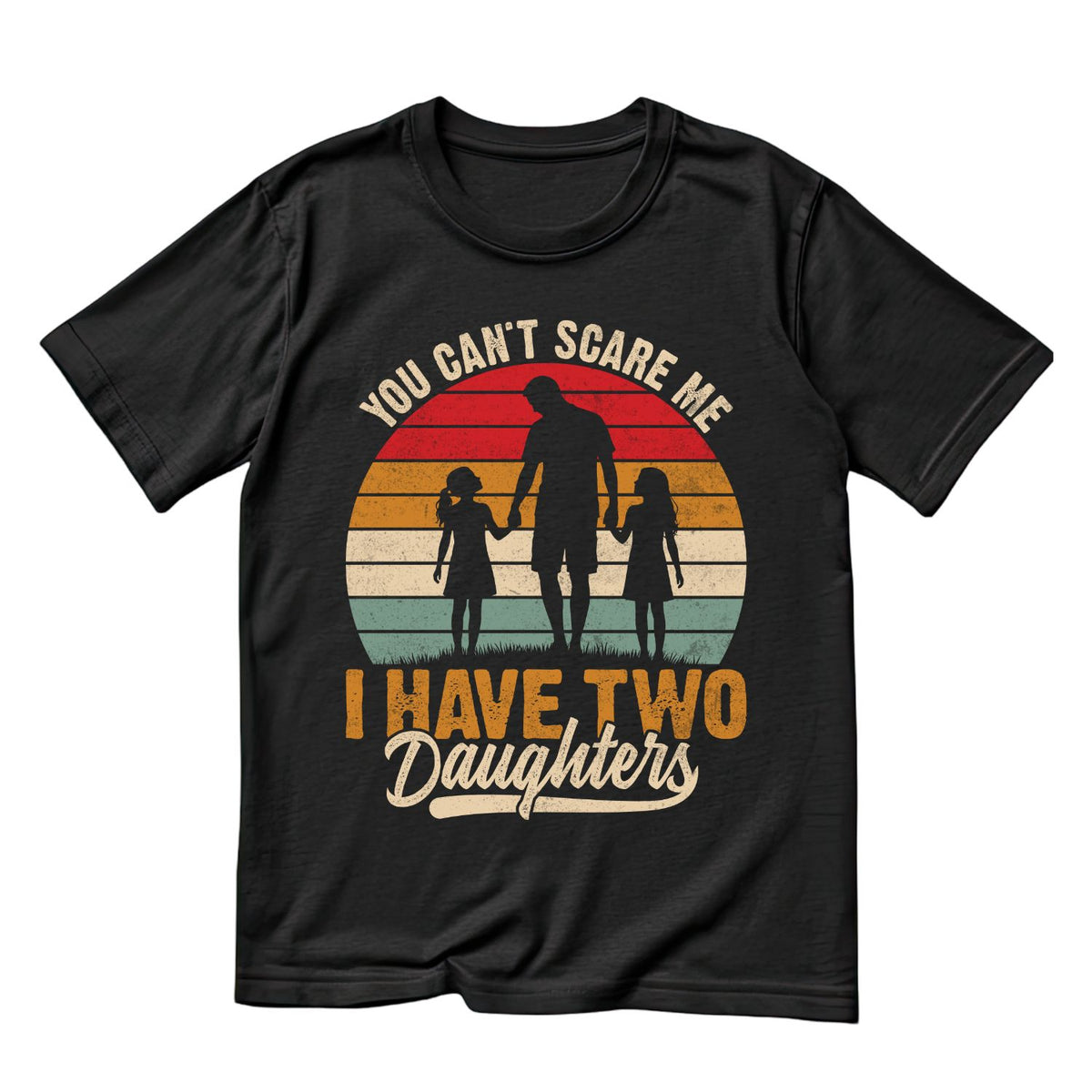You Can’t Scare Me I Have Two Daughters T-Shirt | Graphic Tee | Father’s Day Shirt | Birthday