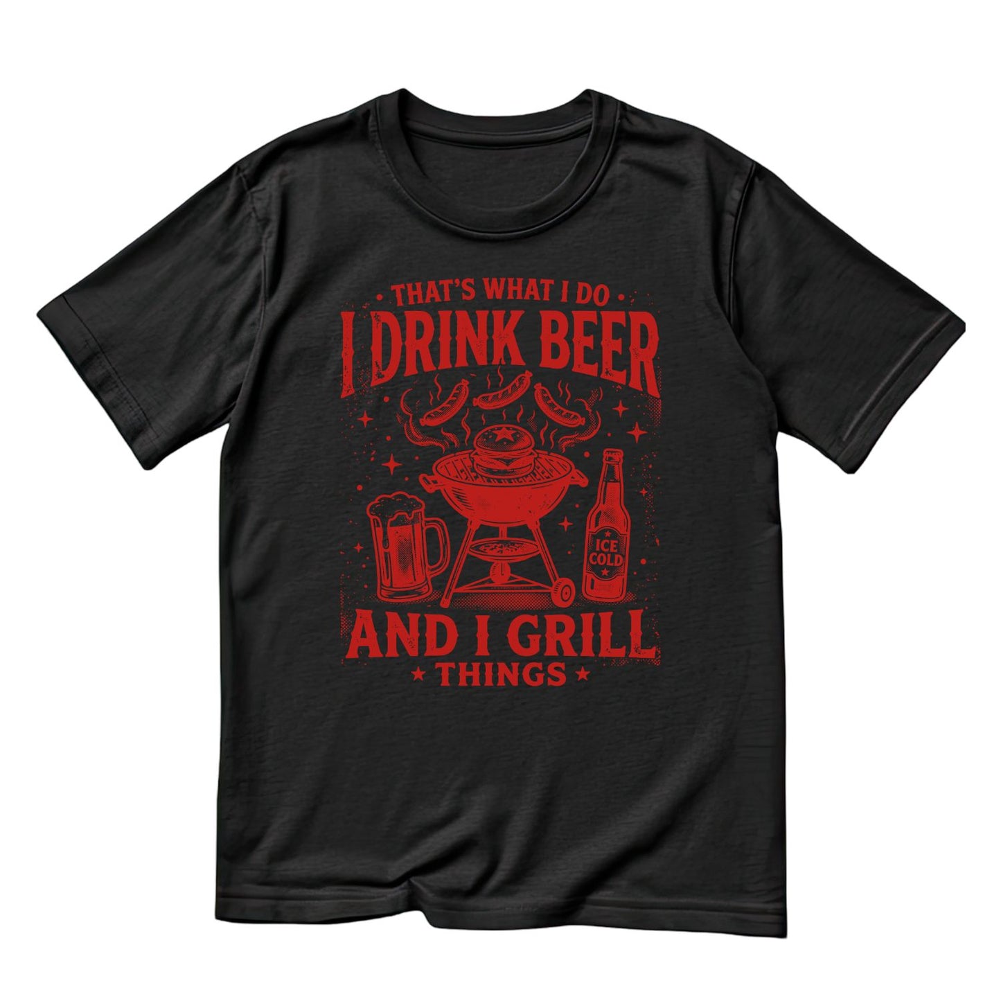 That’s What I Do I Drink Beer And I Grill Things T-Shirt | Graphic Tee | Father’s Day Shirt | Birthday