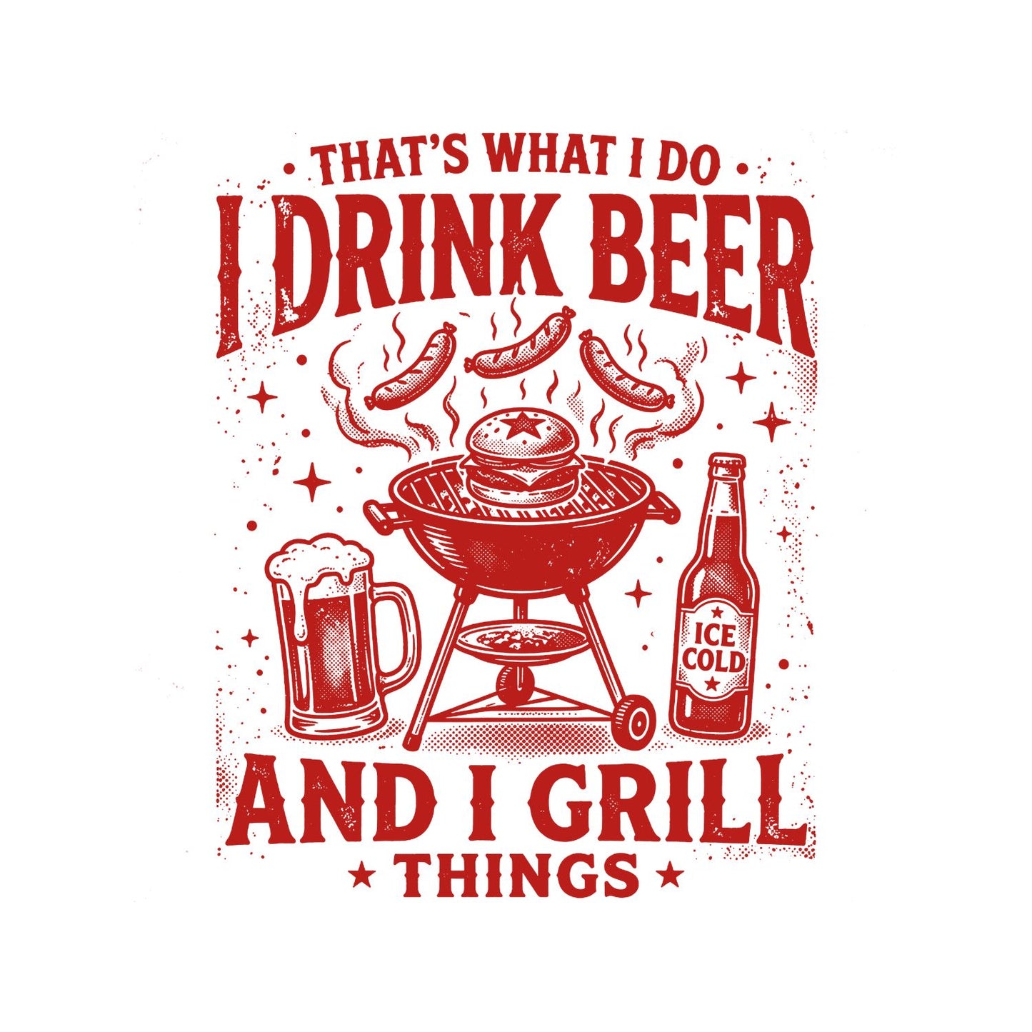 That’s What I Do I Drink Beer And I Grill Things T-Shirt | Graphic Tee | Father’s Day Shirt | Birthday