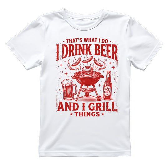 That’s What I Do I Drink Beer And I Grill Things T-Shirt | Graphic Tee | Father’s Day Shirt | Birthday