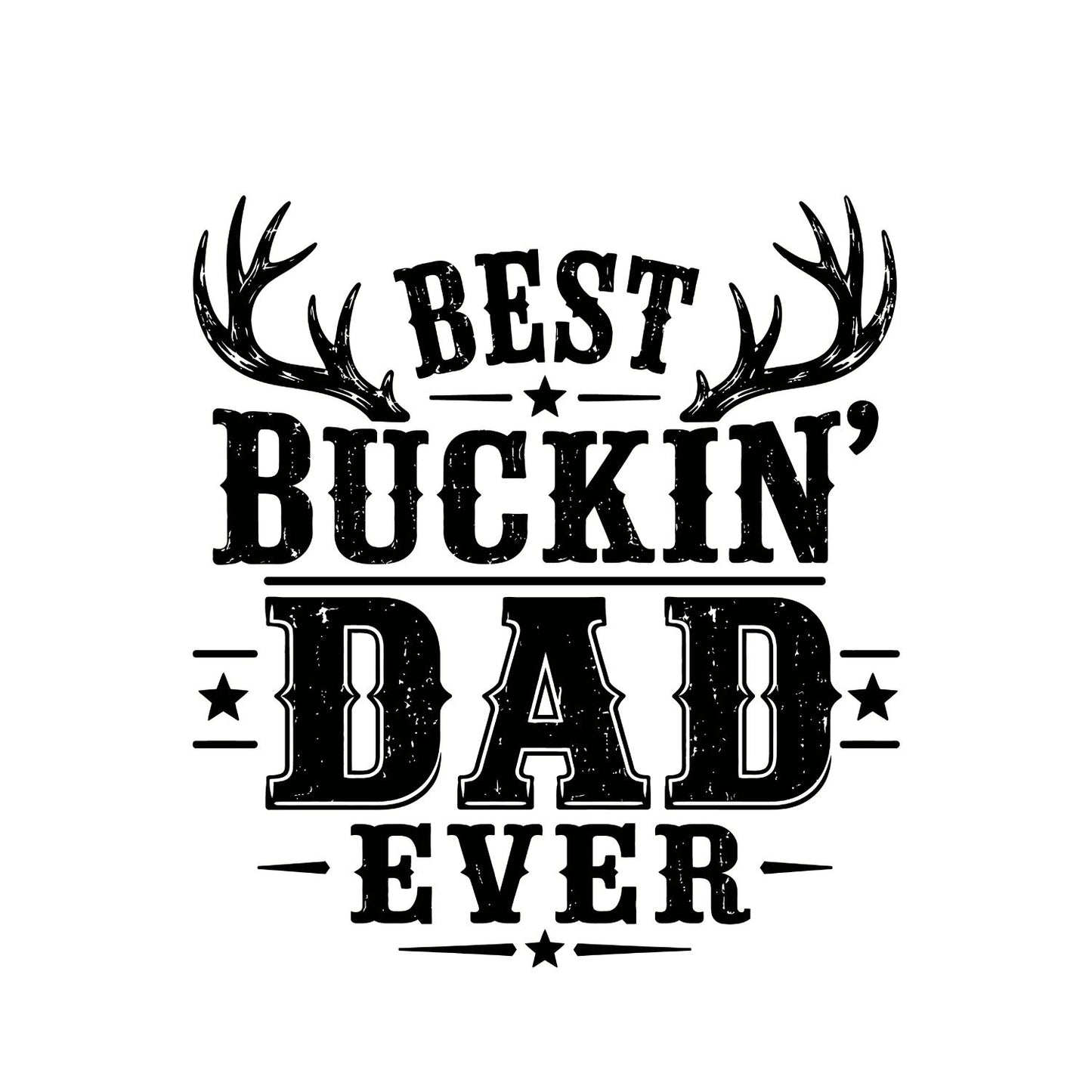 Best Buckin’ Dad Ever T-shirt | Funny Graphic Tee | Printed Shirt | Father’s Day | Birthday