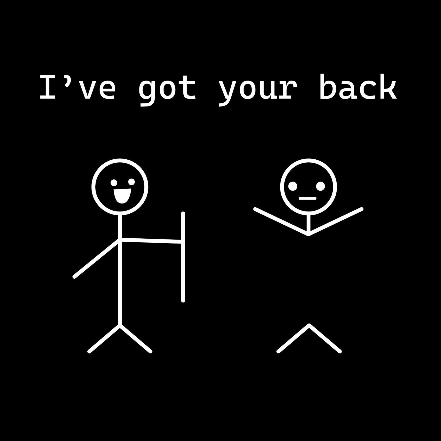 I’ve Got Your Back T-Shirt| Friendship | Joke Sarcastic Funny
