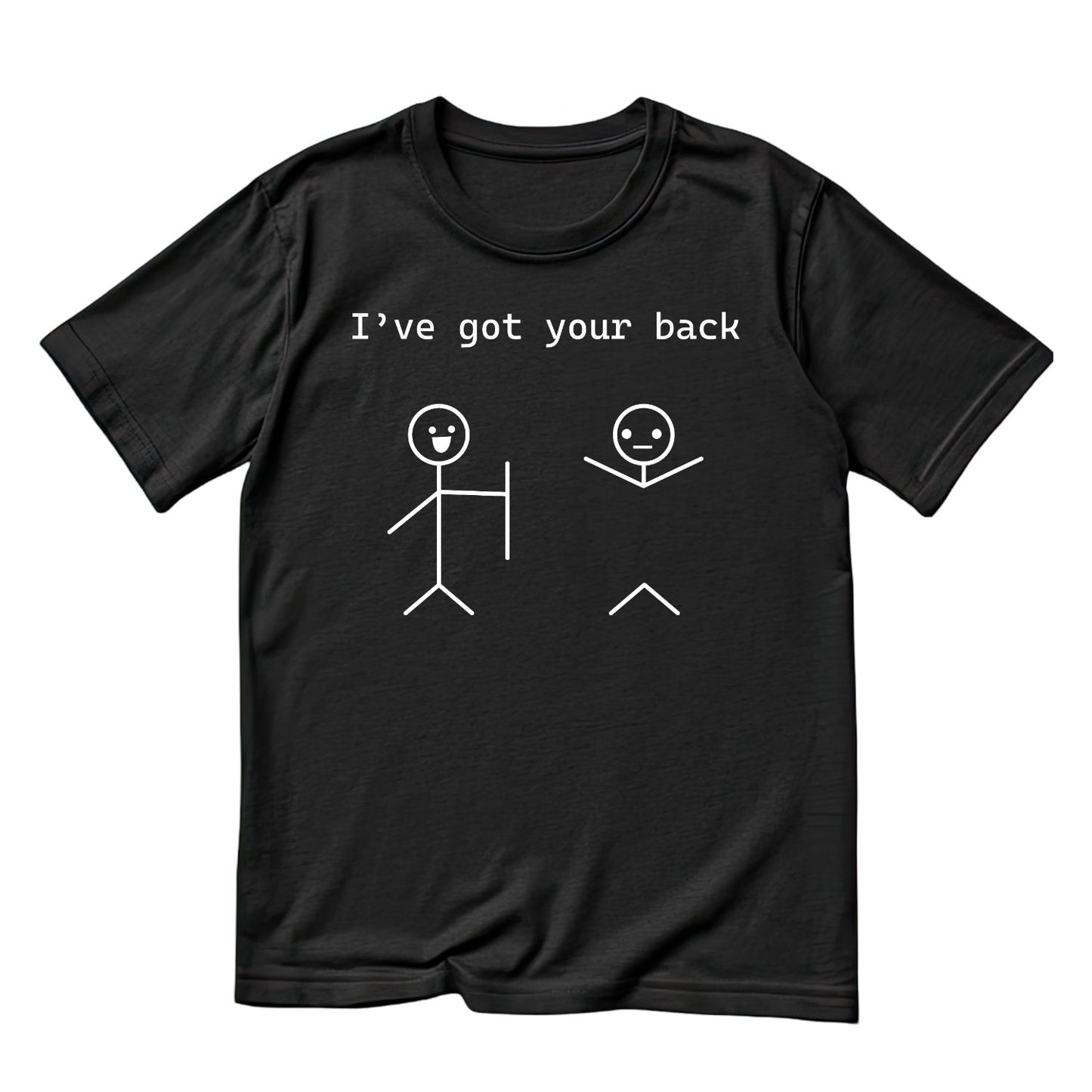 I’ve Got Your Back T-Shirt| Friendship | Joke Sarcastic Funny