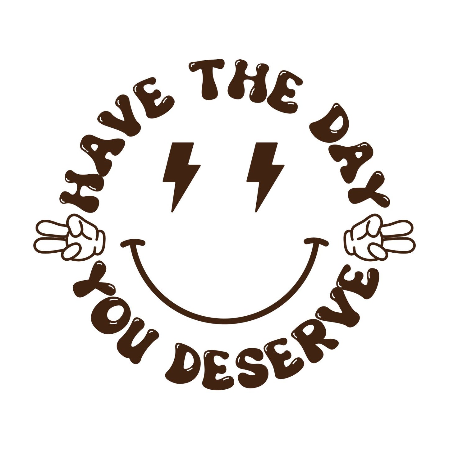 Have The Day You Deserve T-Shirt| Funny Sarcastic Joke