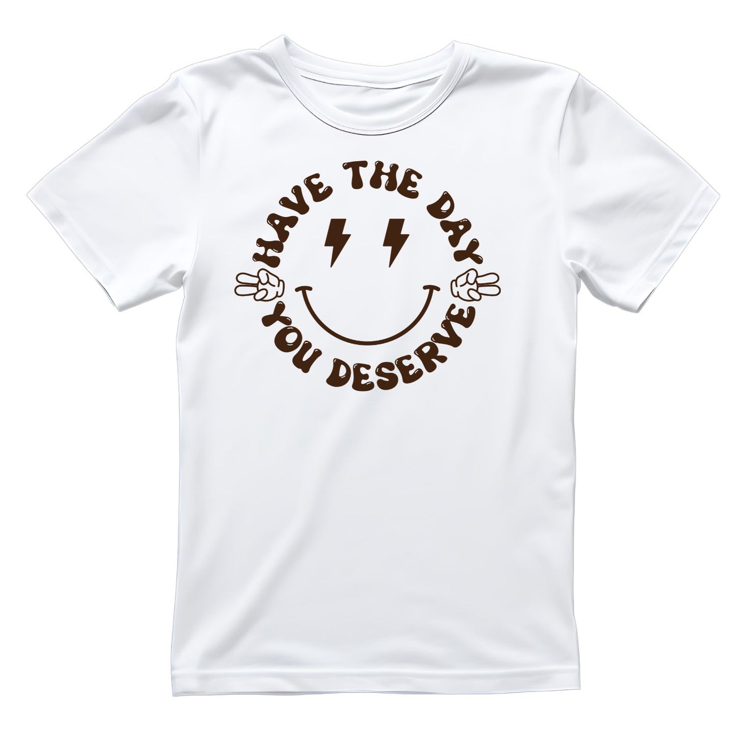 Have The Day You Deserve T-Shirt| Funny Sarcastic Joke