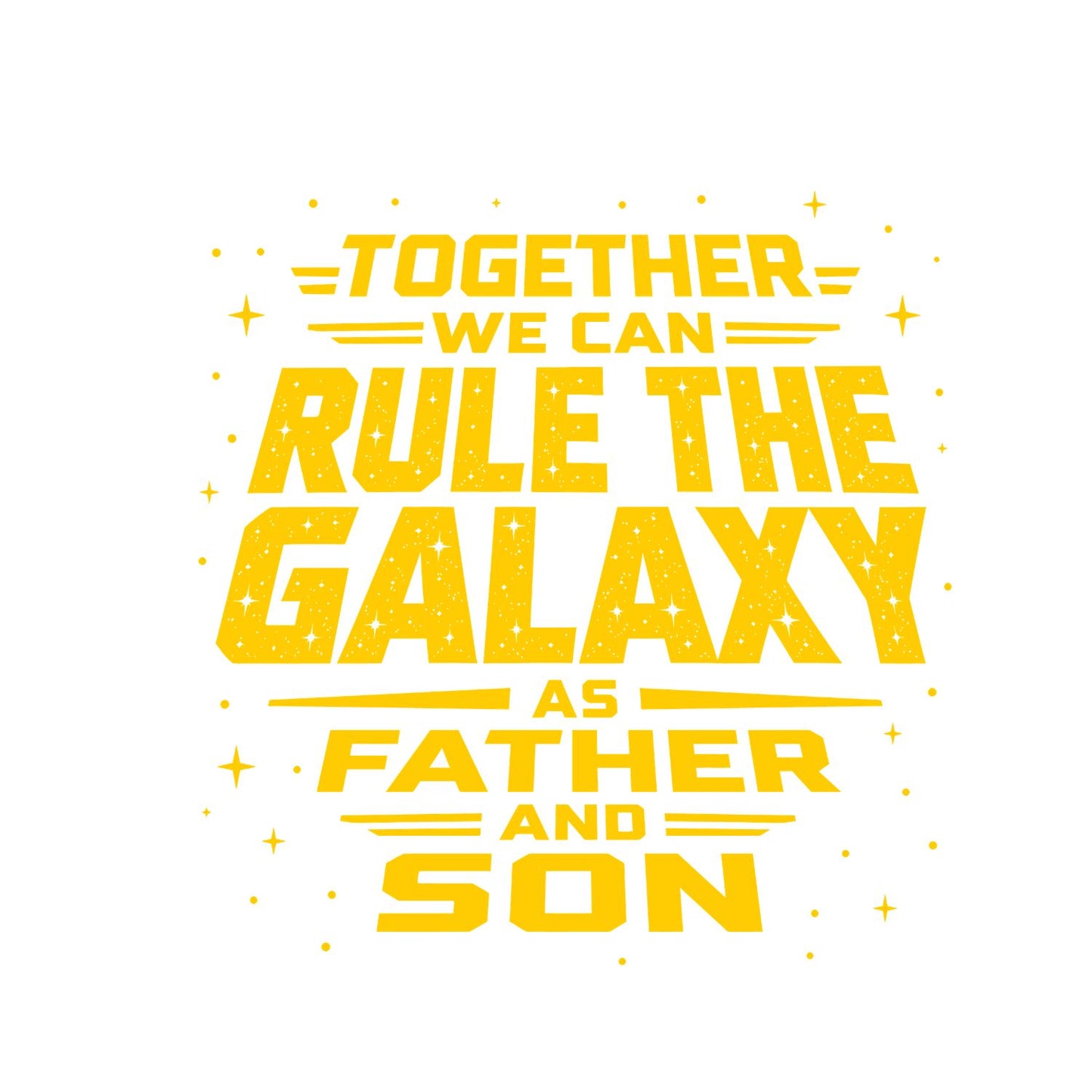 Together We Can Rule The Galaxy As Father And Son T-Shirt | TV inspired Graphic Tee | Father’s Day Shirt | Birthday