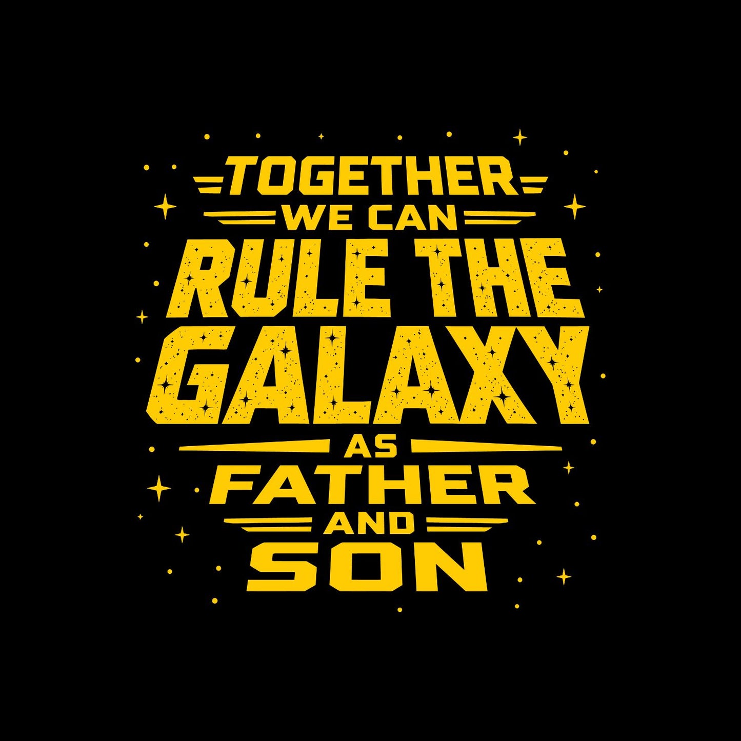 Together We Can Rule The Galaxy As Father And Son T-Shirt | TV inspired Graphic Tee | Father’s Day Shirt | Birthday