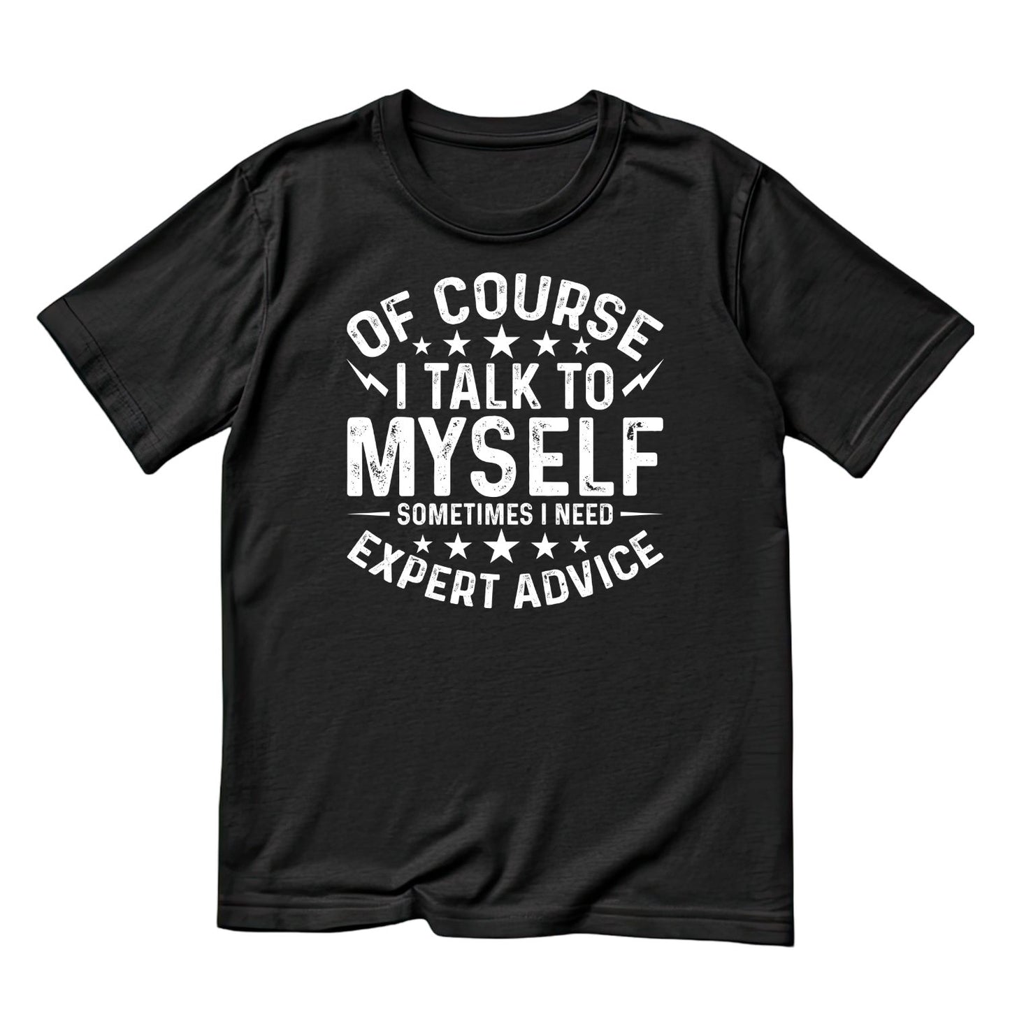 Of Course I Talk To Myself Sometimes I Need Expert Advice T-Shirt | Joke Sarcastic Funny