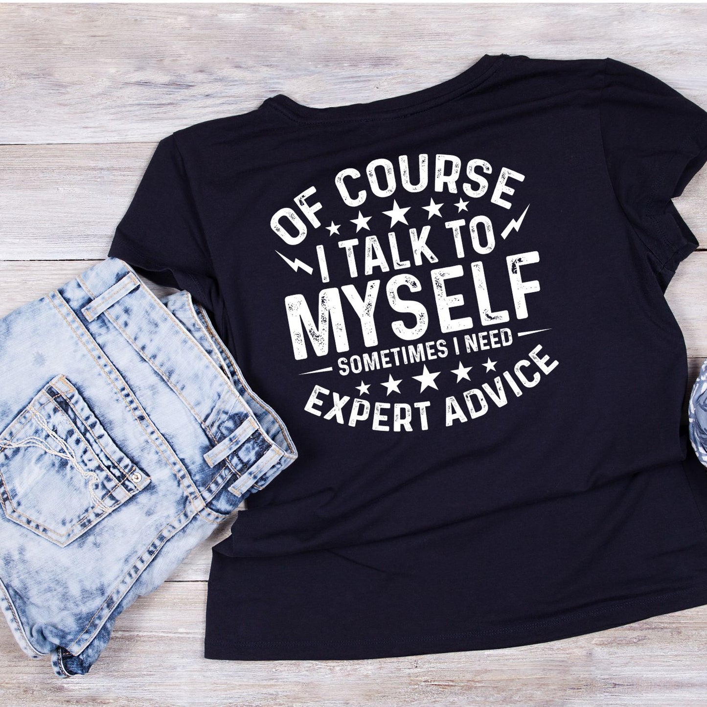 Of Course I Talk To Myself Sometimes I Need Expert Advice T-Shirt | Joke Sarcastic Funny