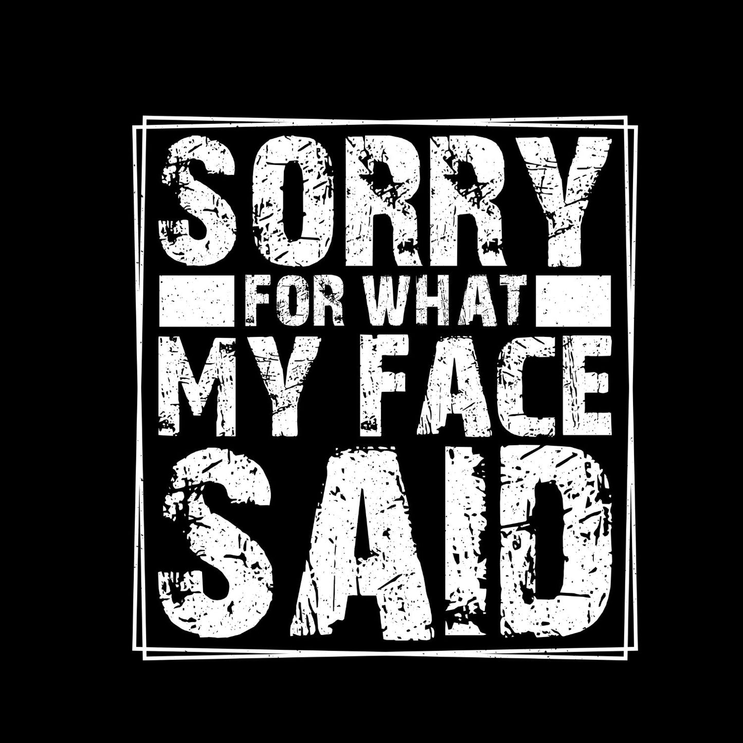 Sorry For What My Face Said T-Shirt | Joke Sarcastic Funny Sarcasm