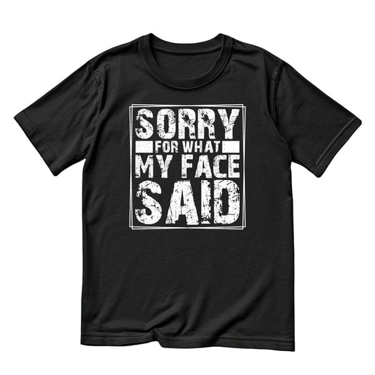 Sorry For What My Face Said T-Shirt | Joke Sarcastic Funny Sarcasm