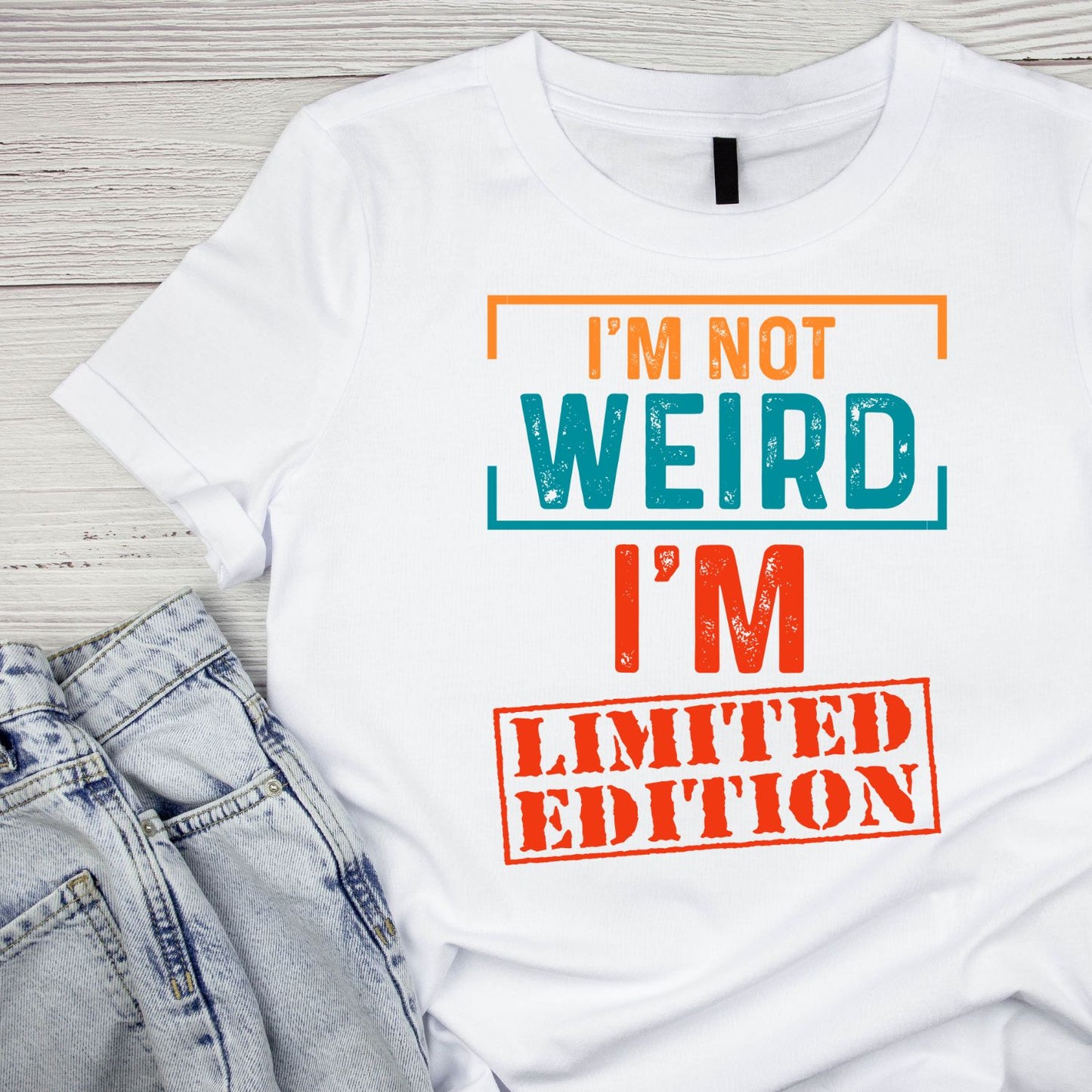 I’m Not Weird I’m Limited Edition T-Shirt | Funny Joke Sarcasm Sarcastic