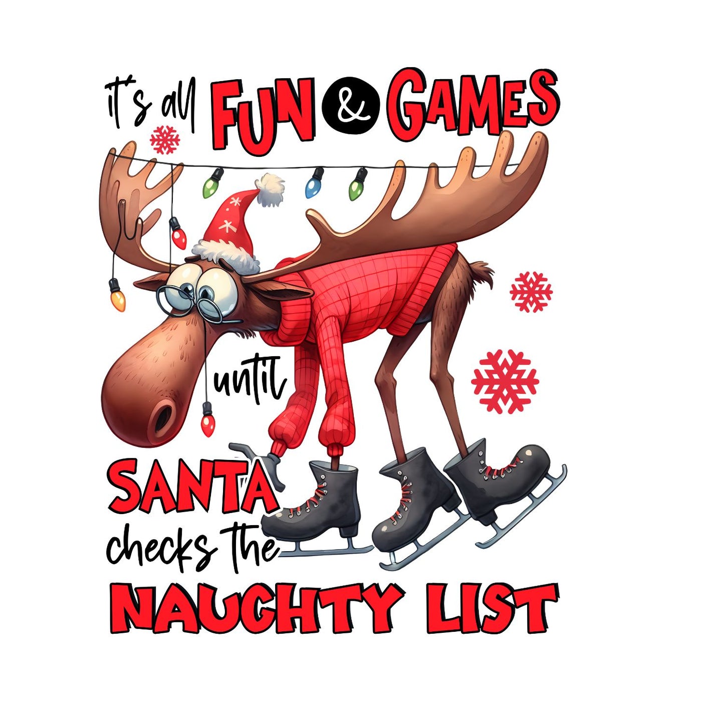It’s All Fun & Games Until Santa Checks The Naughty List Moose T-Shirt | Xmas Graphic Tee | Cute Funny Holiday Shirt