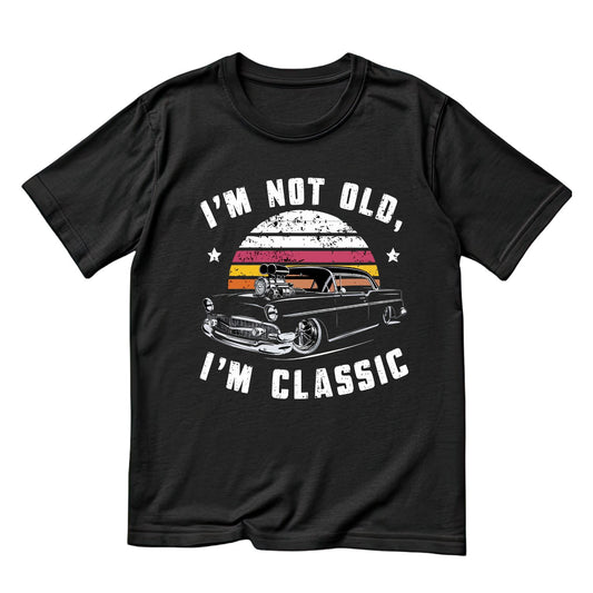 I’m Not Old I’m Classic T-Shirt | Vintage Car Graphic Tee | Shirt