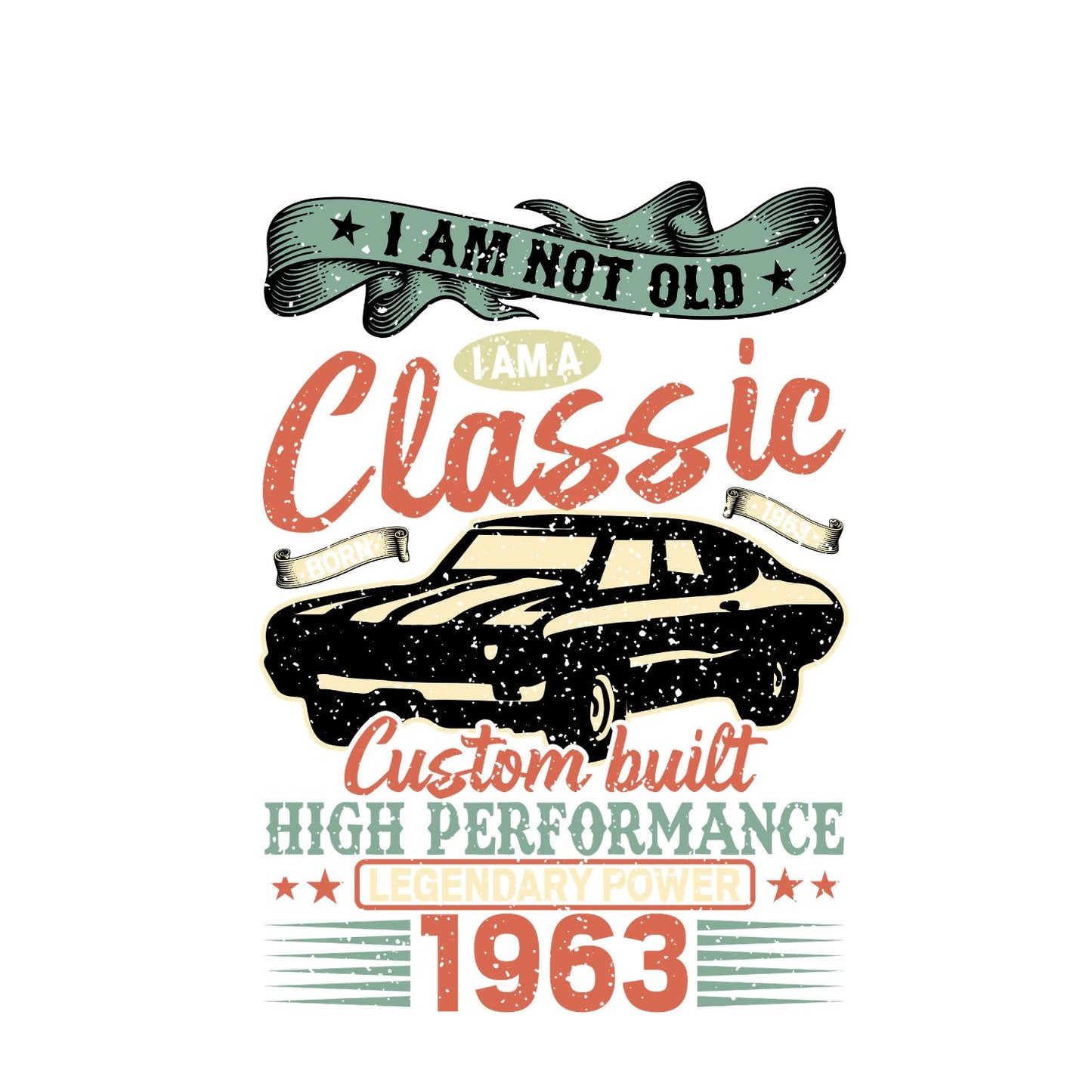 I Am Not Old I Am A Classic Custom Built High Performance 1963 T-Shirt | Car Graphic Tee | Vintage Shirt