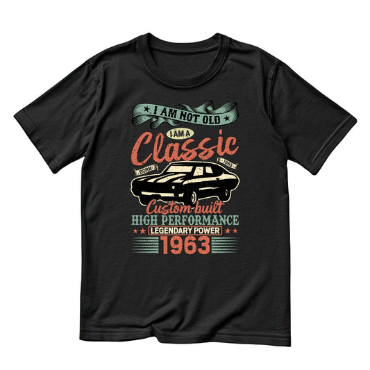 I Am Not Old I Am A Classic Custom Built High Performance 1963 T-Shirt | Car Graphic Tee | Vintage Shirt