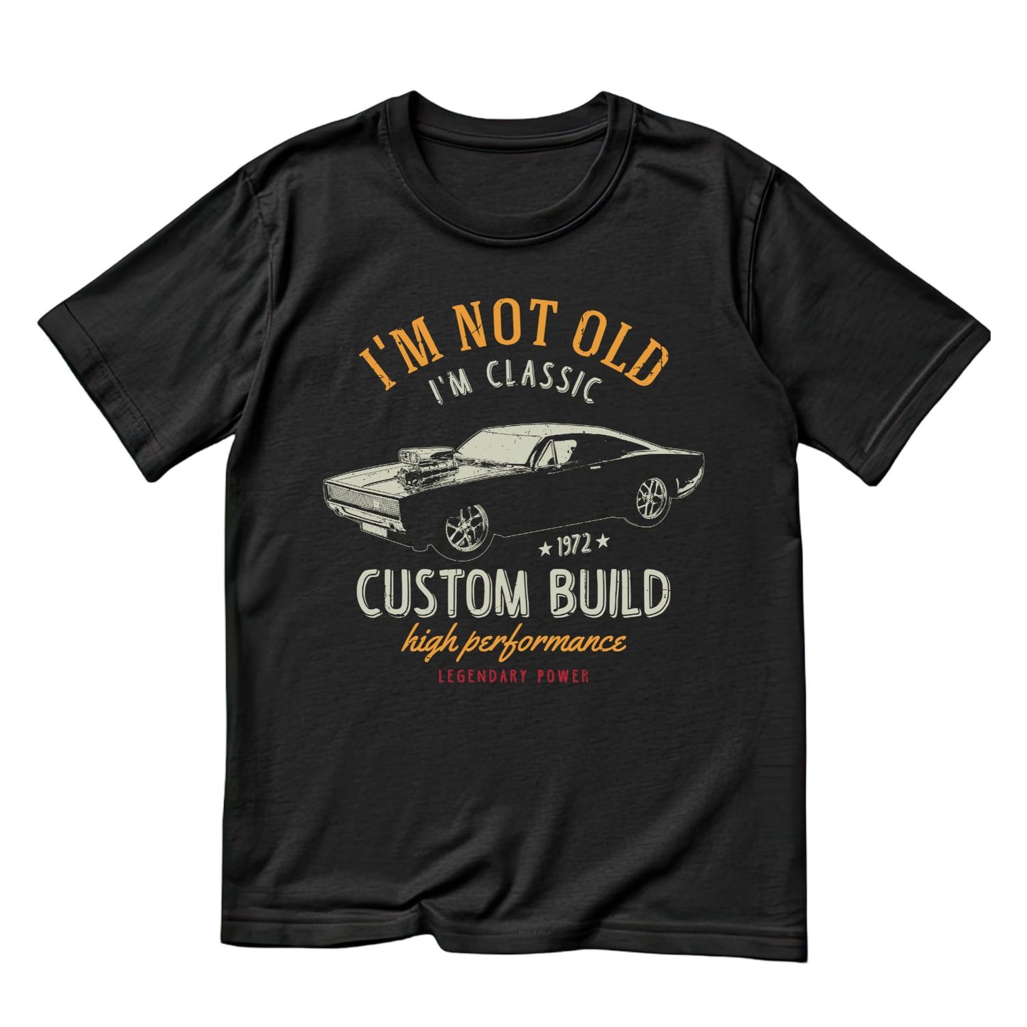 I’m Not old I’m Classic Custom Built High Performance 1972 T-Shirt | Car Graphic Tee | Vintage Shirt
