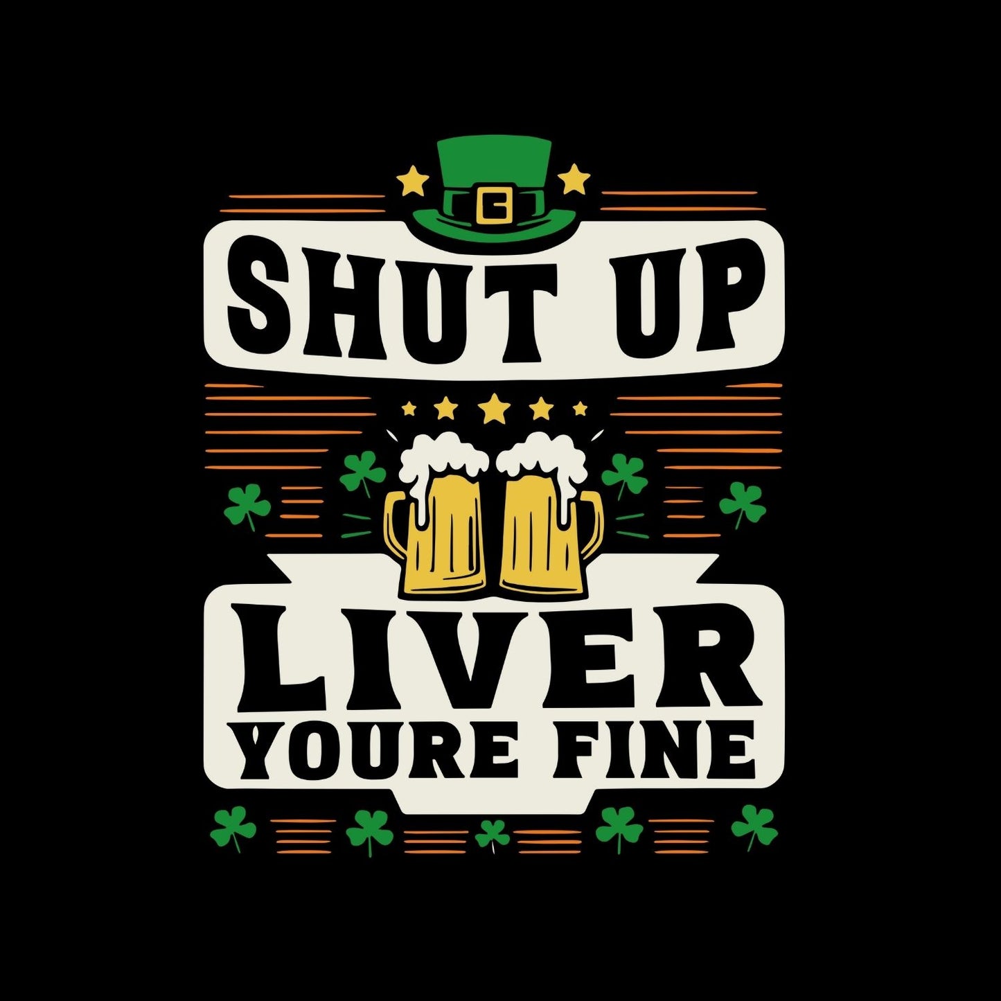 Shut Up Liver You’re Fine T-Shirt | St Patrick’s Day T-Shirt | Shamrock | Joke Sarcasm Funny