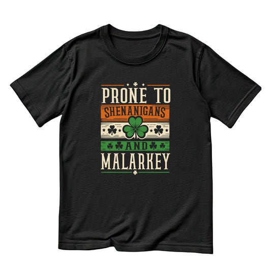 Prone To Shenanigans And Malarkey T-Shirt | St Patrick’s Day T-Shirt | Shamrock | Joke Sarcasm Funny