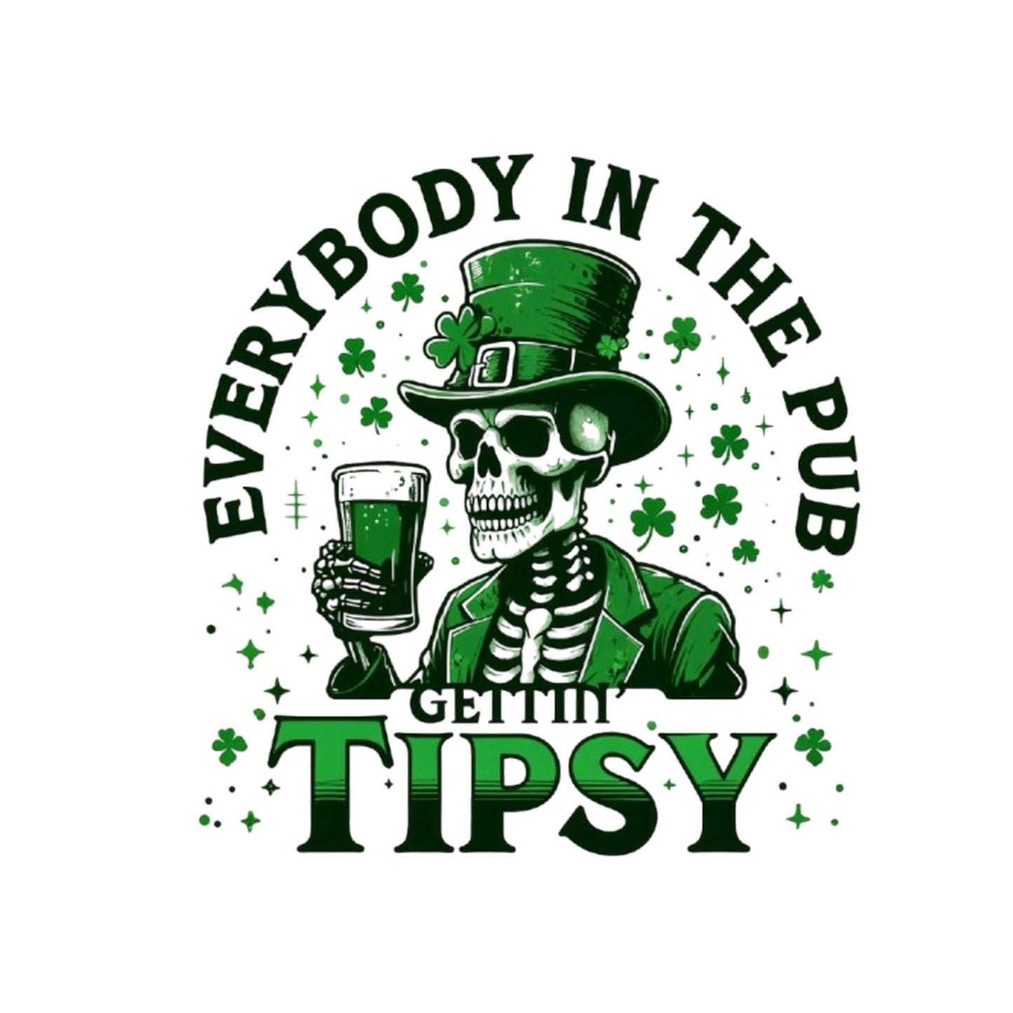 Everybody In The Pub Gettin’ Tipsy T-shirt |  St. Patrick’s Day | Drinks | Night out Party | Joke Sarcasm Funny