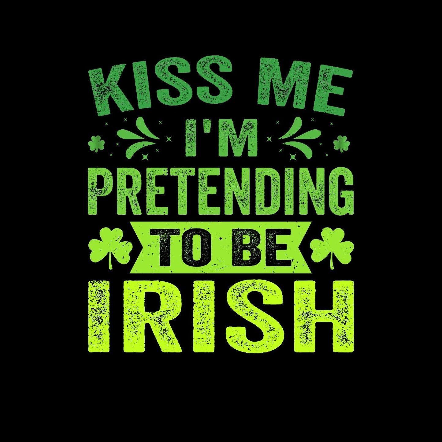 Kiss Me I’m Pretending To be Irish T-shirt | St Patrick’s Day T-shirt | Sarcasm Joke Funny |