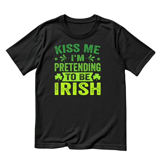 Kiss Me I’m Pretending To be Irish T-shirt | St Patrick’s Day T-shirt | Sarcasm Joke Funny |