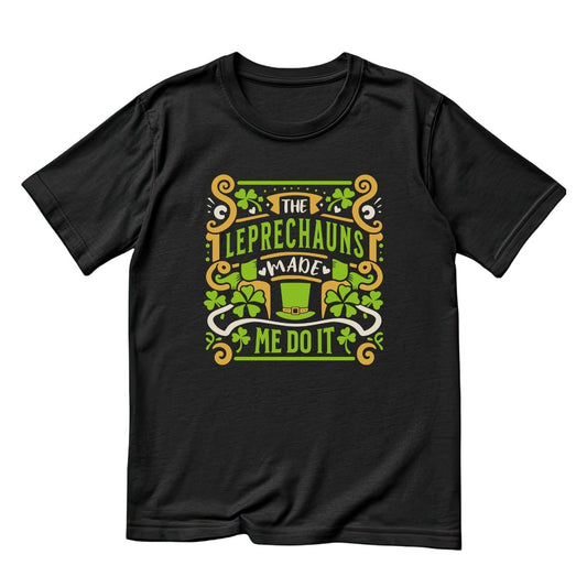 The Leprechauns Made Me Do It T-Shirt | St Patrick’s Day T-Shirt | Shamrock | Joke Sarcasm Funny