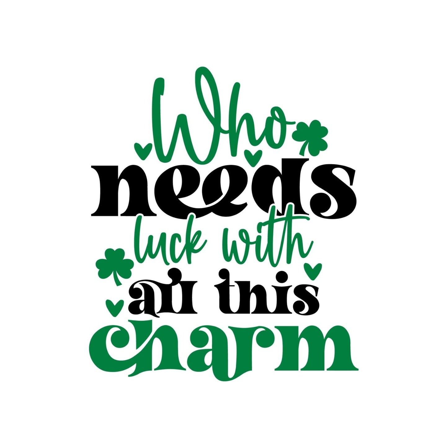 Who Needs Luck With All This Charm T-shirt | St. Patrick’s Day | Shamrock |Cute Funny Joke
