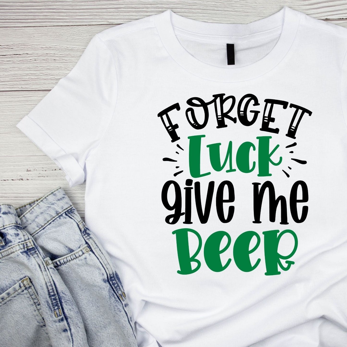 Forget Luck Give Me Beer T-shirt | St. Patrick’s Day | Sarcasm Funny Joke
