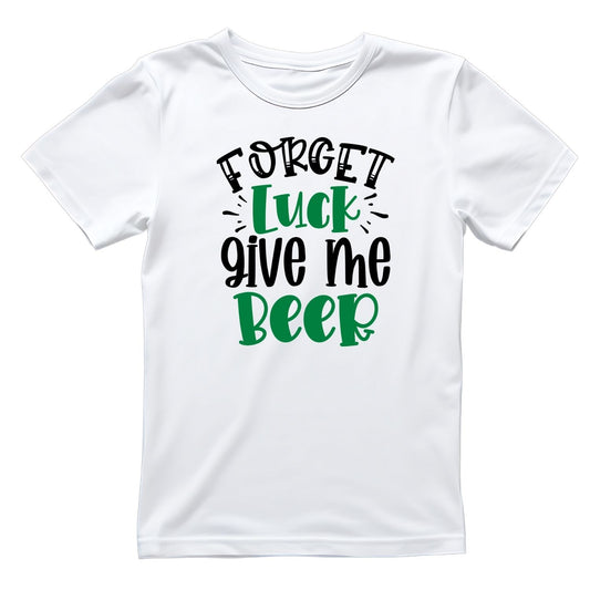Forget Luck Give Me Beer T-shirt | St. Patrick’s Day | Sarcasm Funny Joke