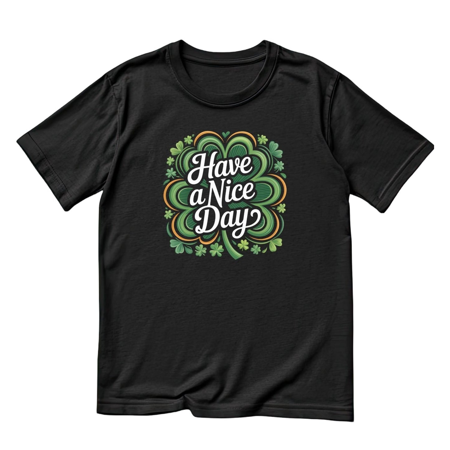 Have A Nice Day T-Shirt | St Patrick’s Day T-Shirt | Shamrock |