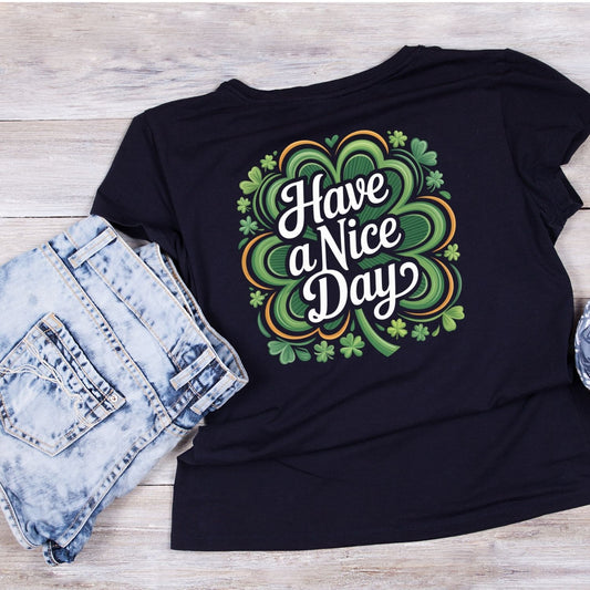 Have A Nice Day T-Shirt | St Patrick’s Day T-Shirt | Shamrock |