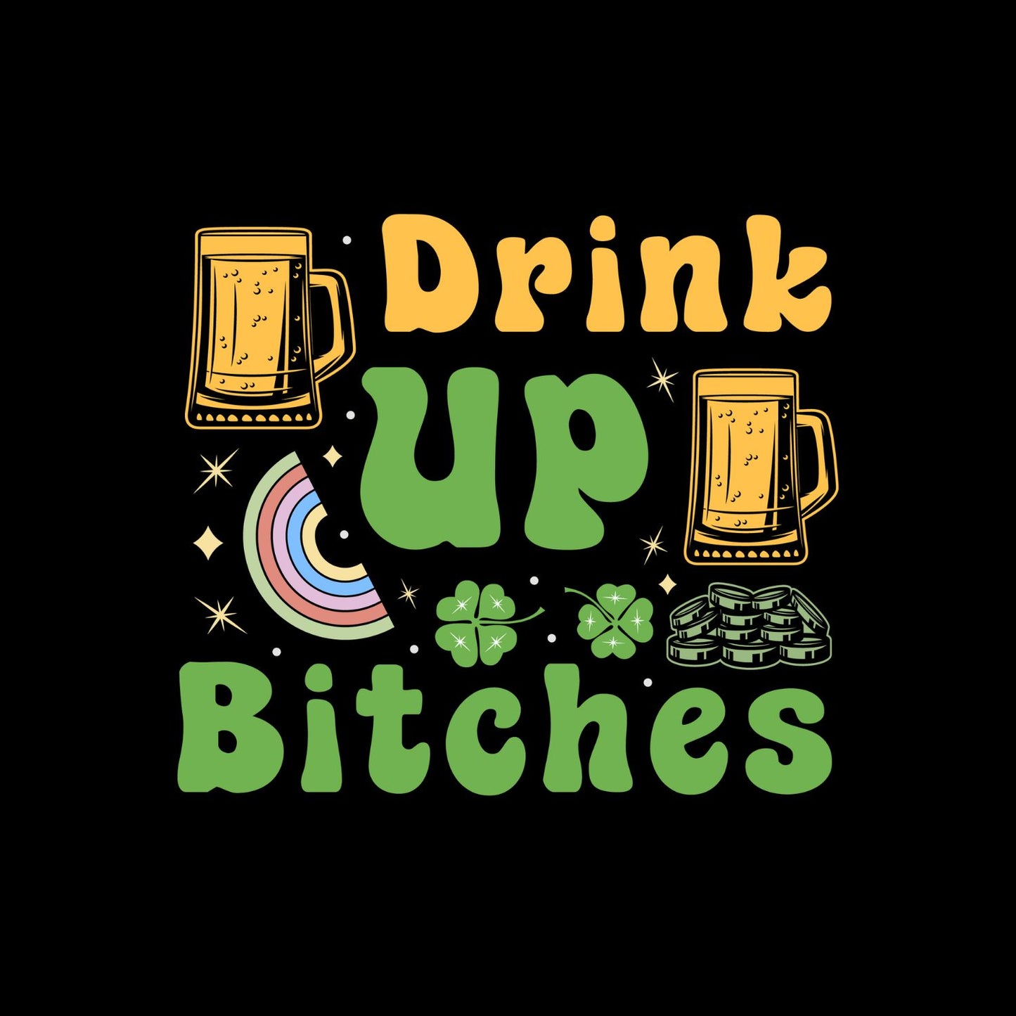 Drink Up B*tches T-shirt | St Patrick’s Day T-shirt | Funny Joke Sarcasm | Night Out