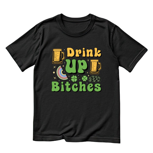Drink Up B*tches T-shirt | St Patrick’s Day T-shirt | Funny Joke Sarcasm | Night Out