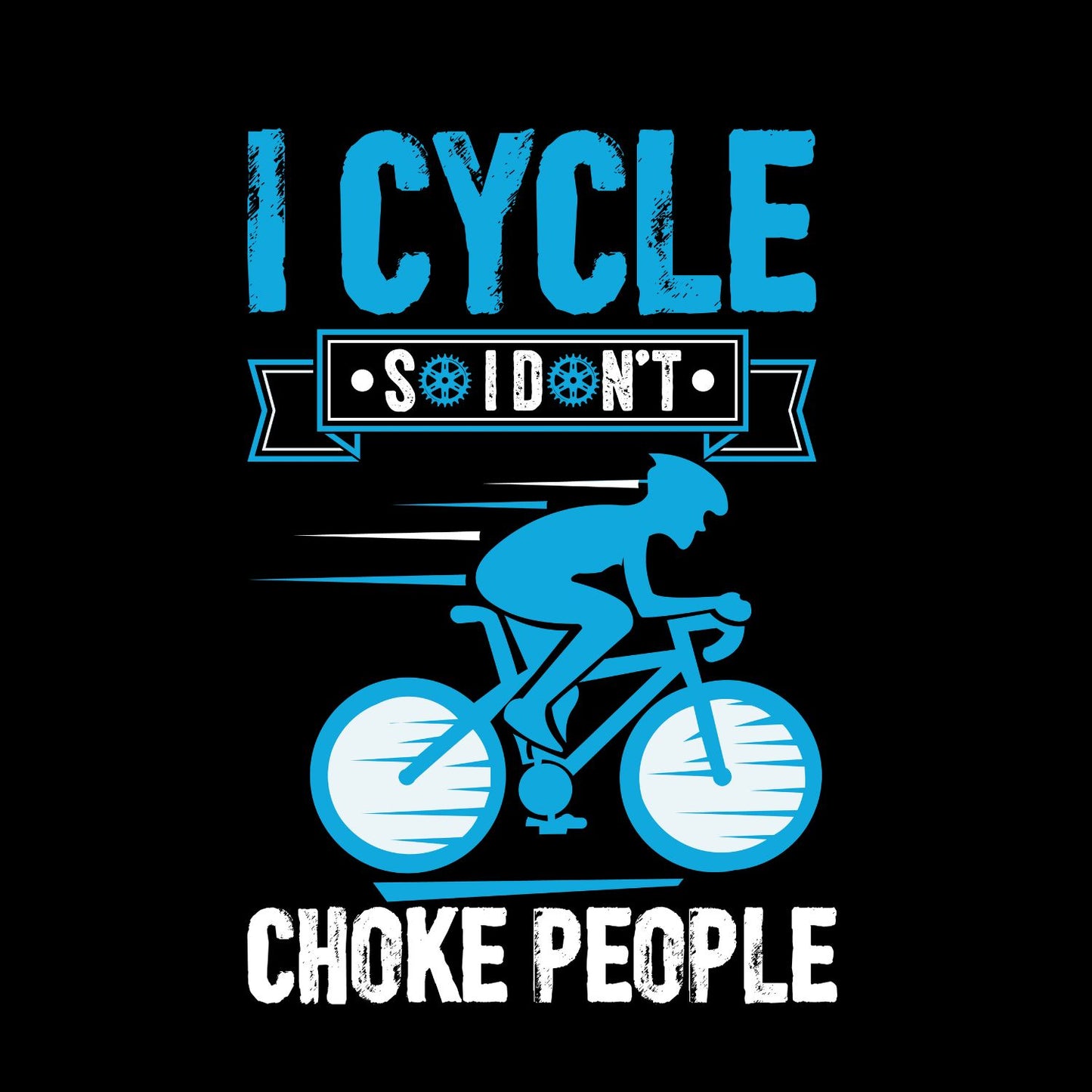 I Cycle Do I Don’t Choke People T-Shirt | Sports Graphic Tee | joke Shirt