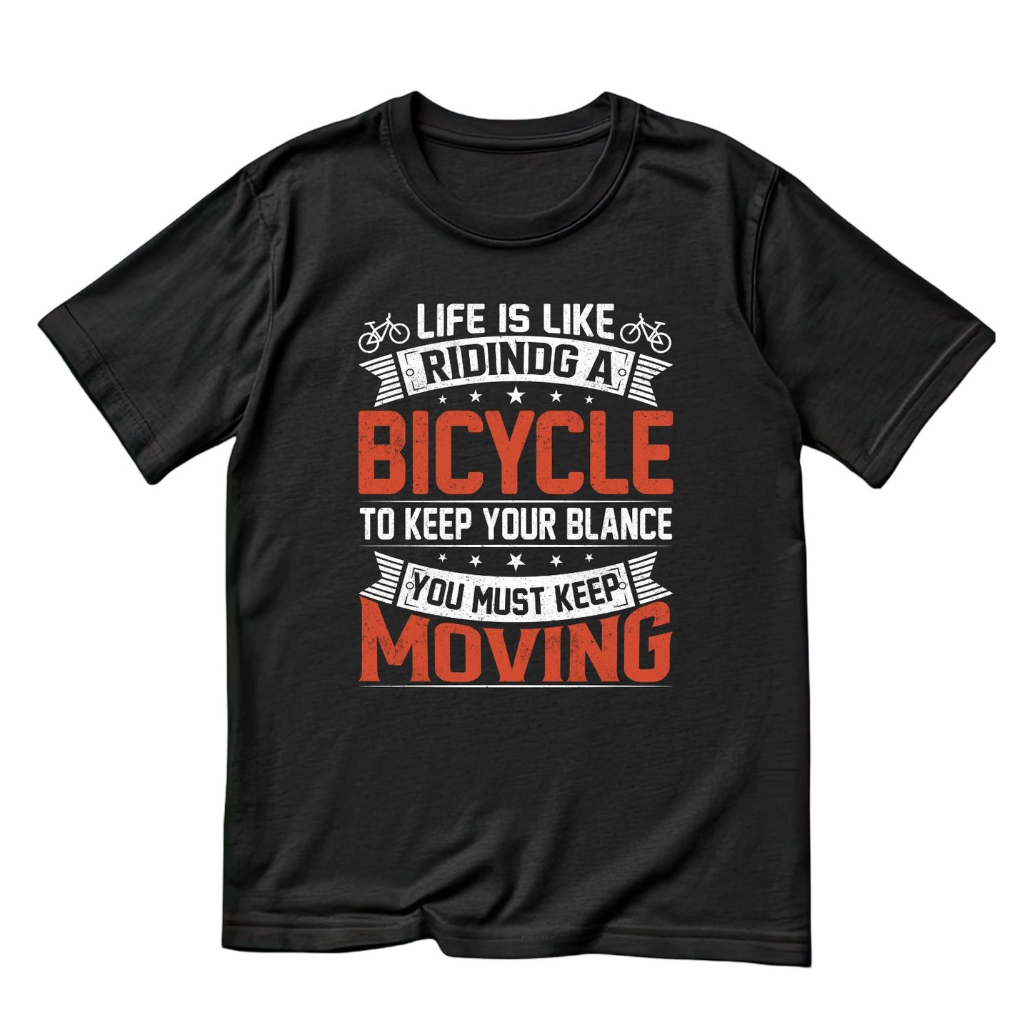 Life is Like Riding A Bicycle To Keep Your Balance You Myst Keep Moving T-Shirt | Sports Graphic Tee | joke Shirt