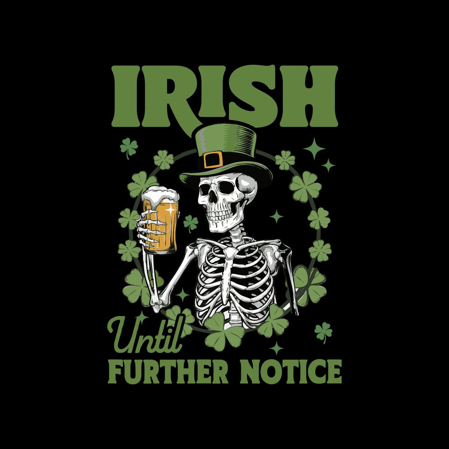 Irish Until Further Notice T-shirt | St Patrick’s Day T-shirt | Shamrock | Skeleton Drinking Beer