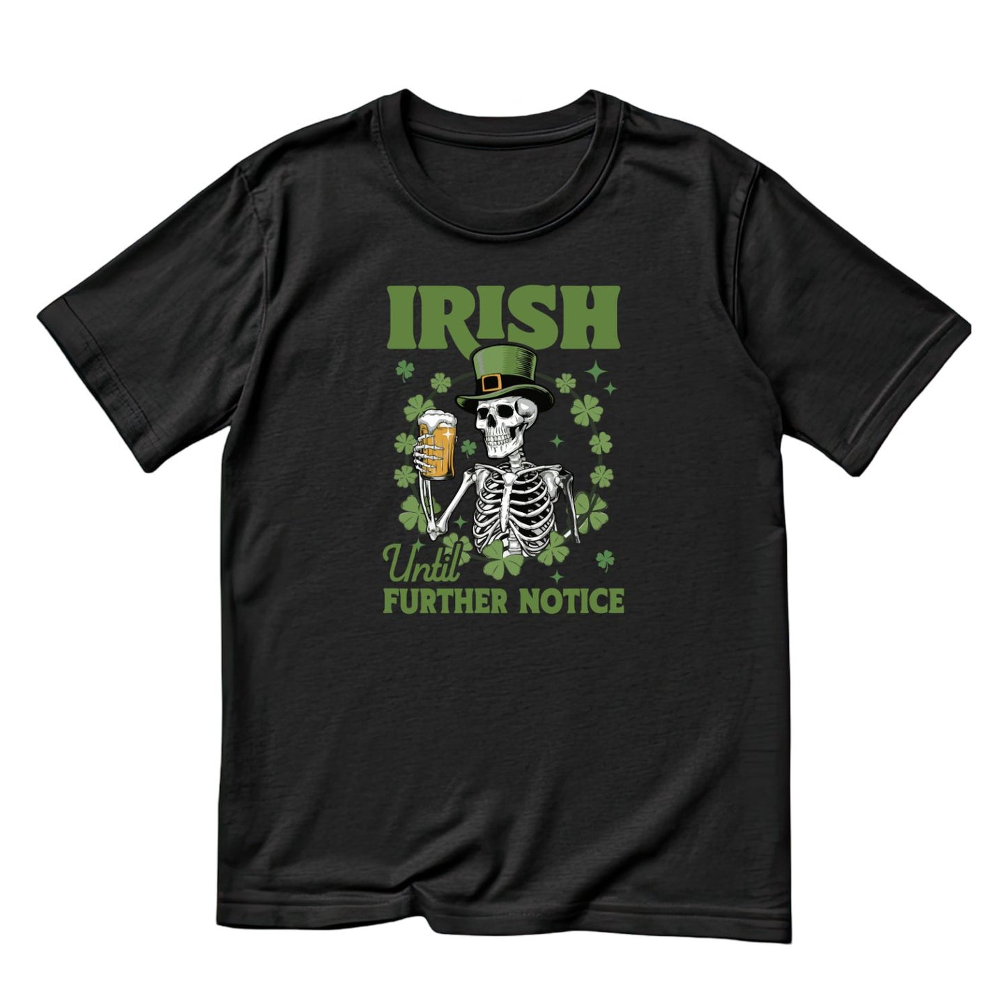 Irish Until Further Notice T-shirt | St Patrick’s Day T-shirt | Shamrock | Skeleton Drinking Beer