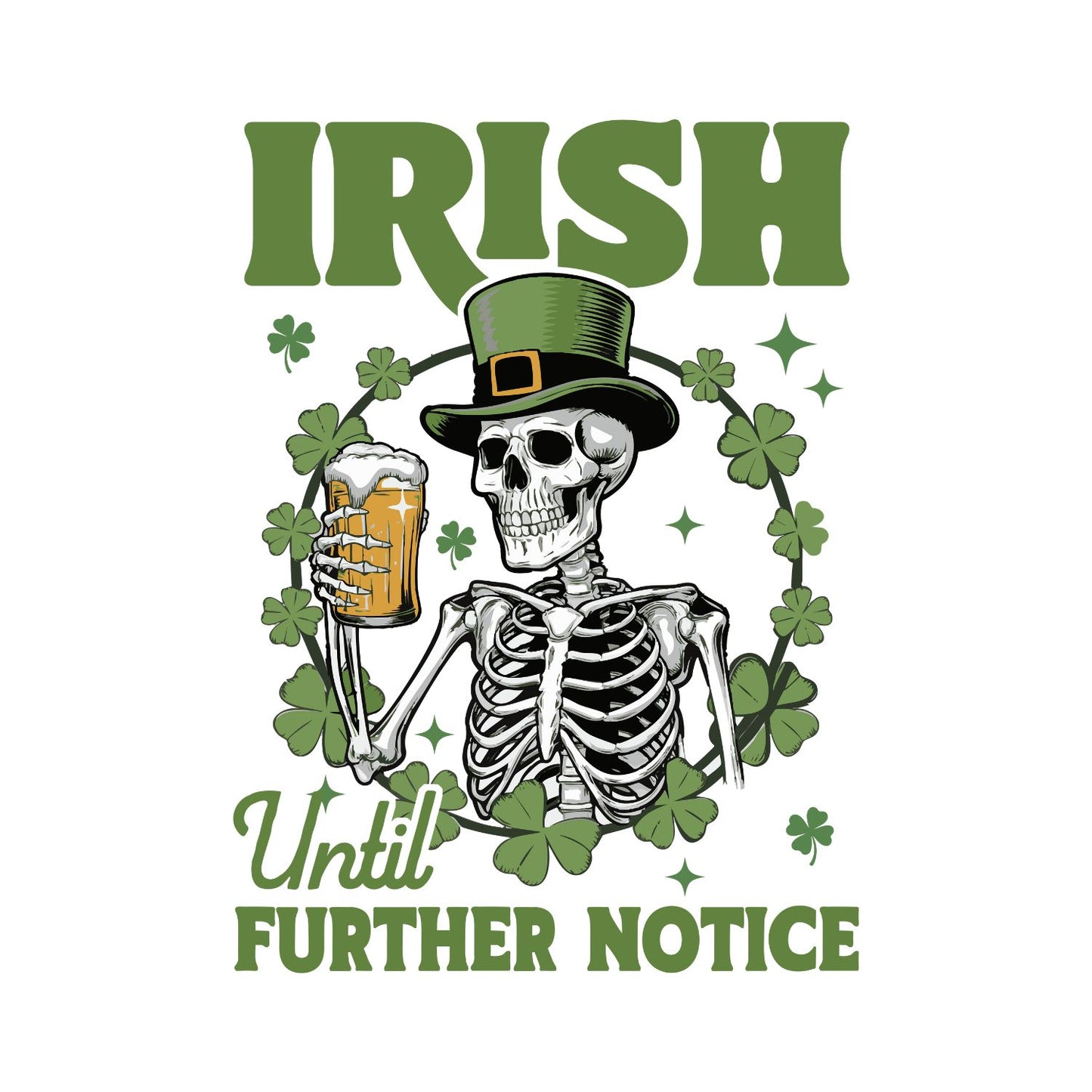 Irish Until Further Notice T-shirt | St Patrick’s Day T-shirt | Shamrock | Skeleton Drinking Beer