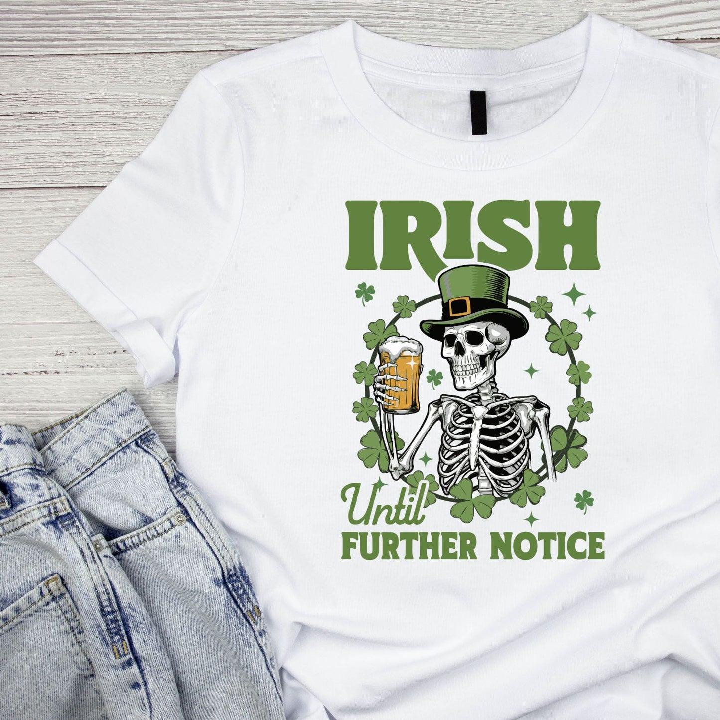 Irish Until Further Notice T-shirt | St Patrick’s Day T-shirt | Shamrock | Skeleton Drinking Beer