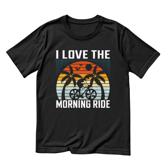I Love The Morning Ride T-Shirt | Bicycle Graphic Tee | Cycle Shirt