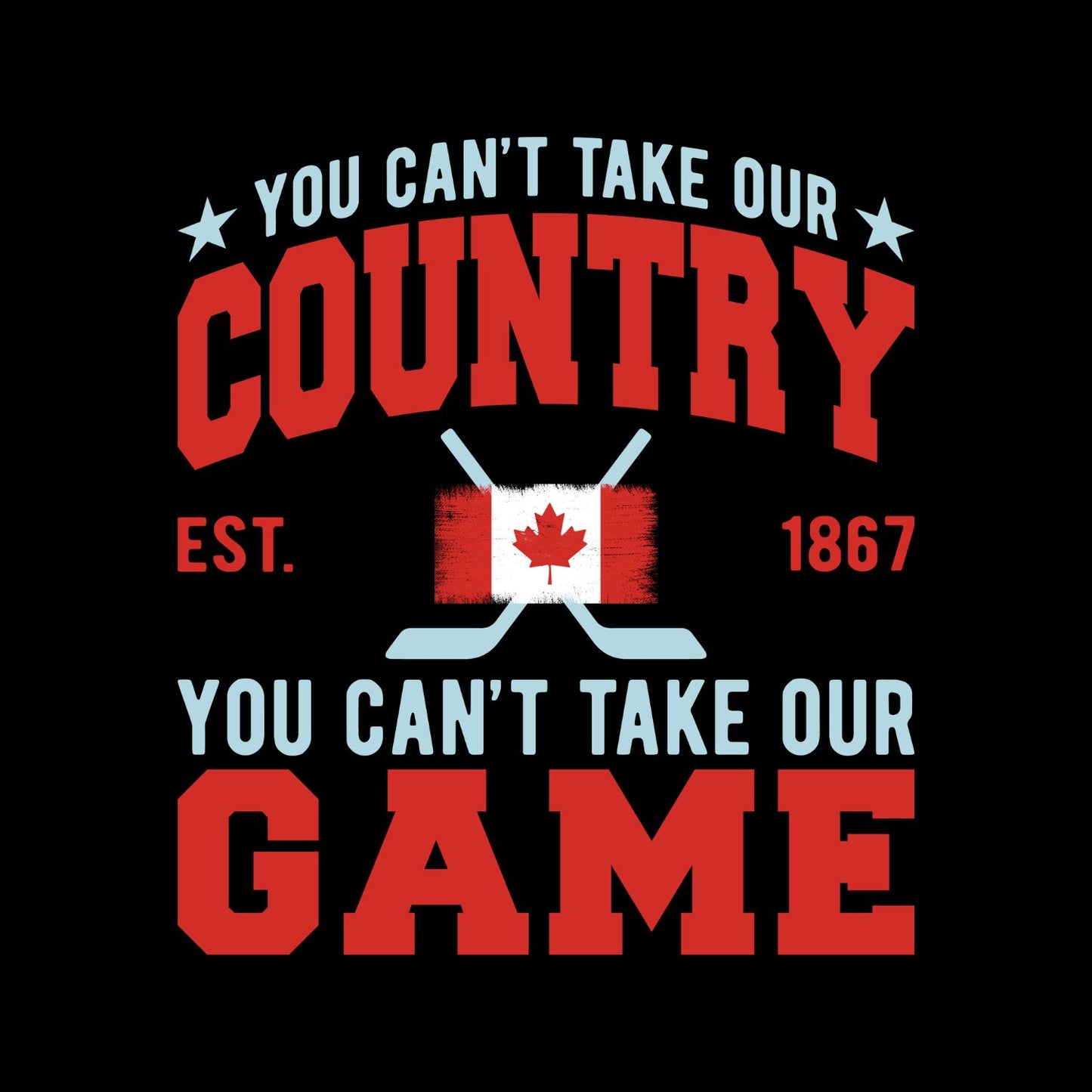 You Can’t Take Our Country You Can’t Take Our Game T-Shirt | July 1st Graphic Tee | Canada Day Shirt