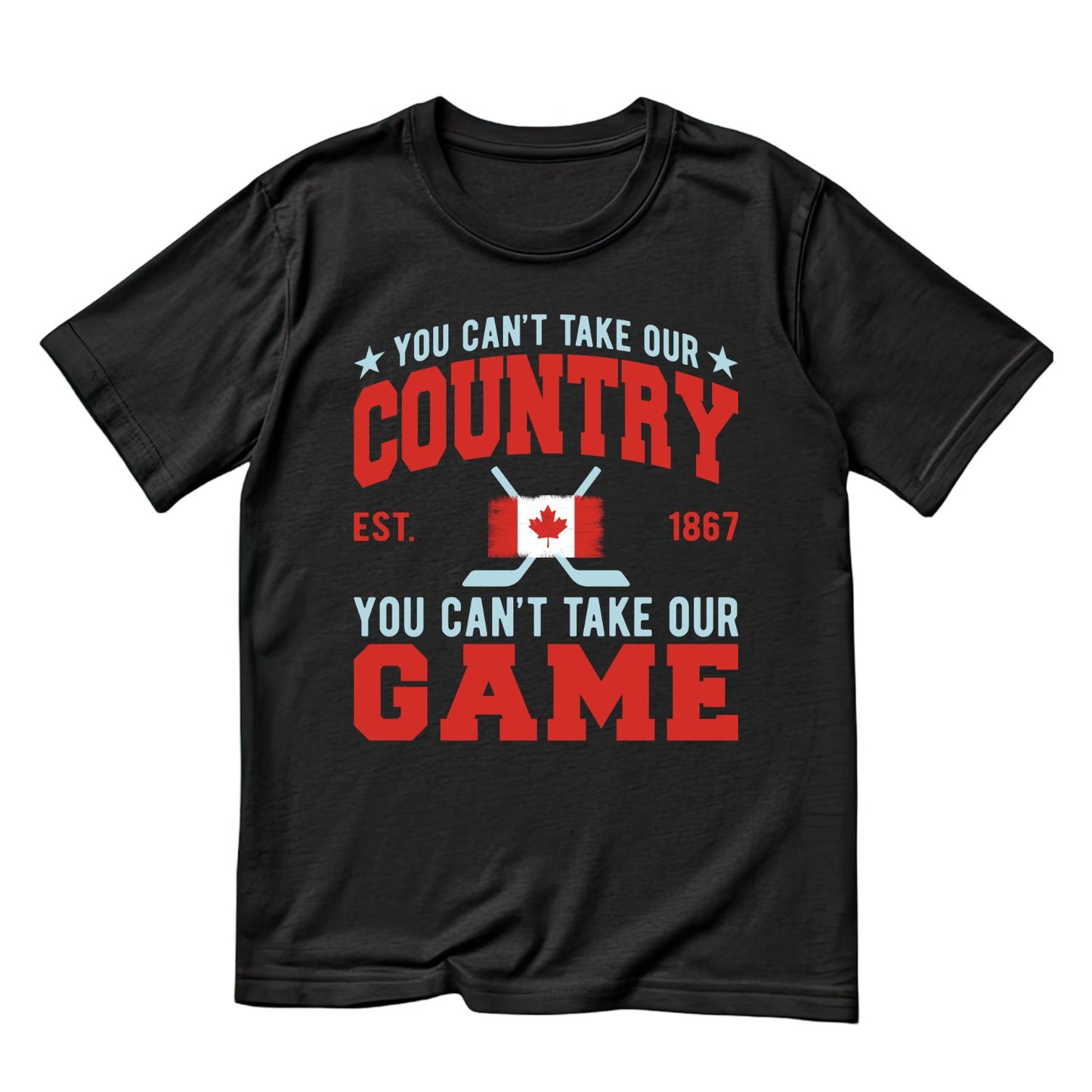You Can’t Take Our Country You Can’t Take Our Game T-Shirt | July 1st Graphic Tee | Canada Day Shirt