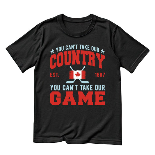 You Can’t Take Our Country You Can’t Take Our Game T-Shirt | July 1st Graphic Tee | Canada Day Shirt