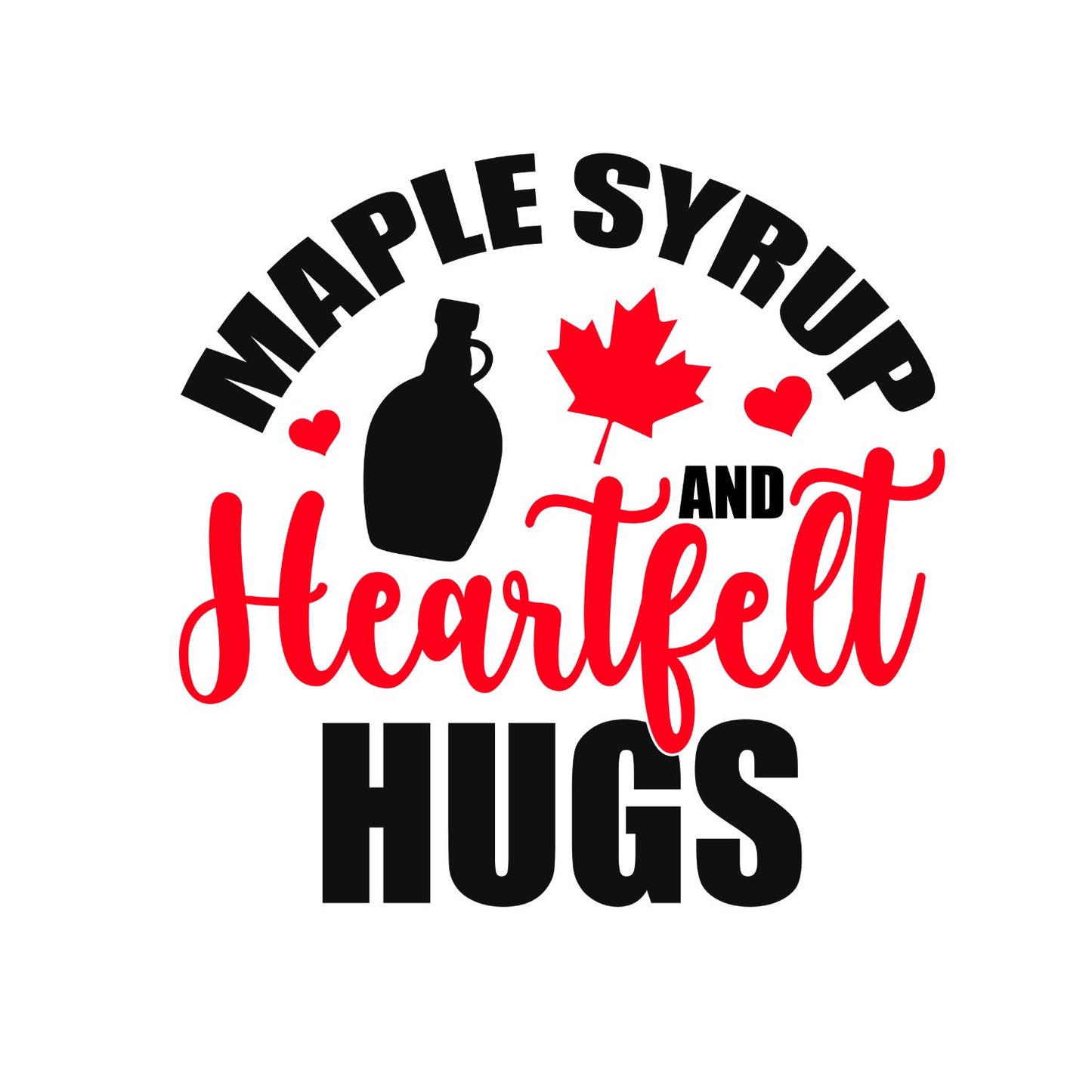 Maple Syrup And Heartfelt Hugs T-Shirt | July 1st Graphic Tee | Canada Day Shirt