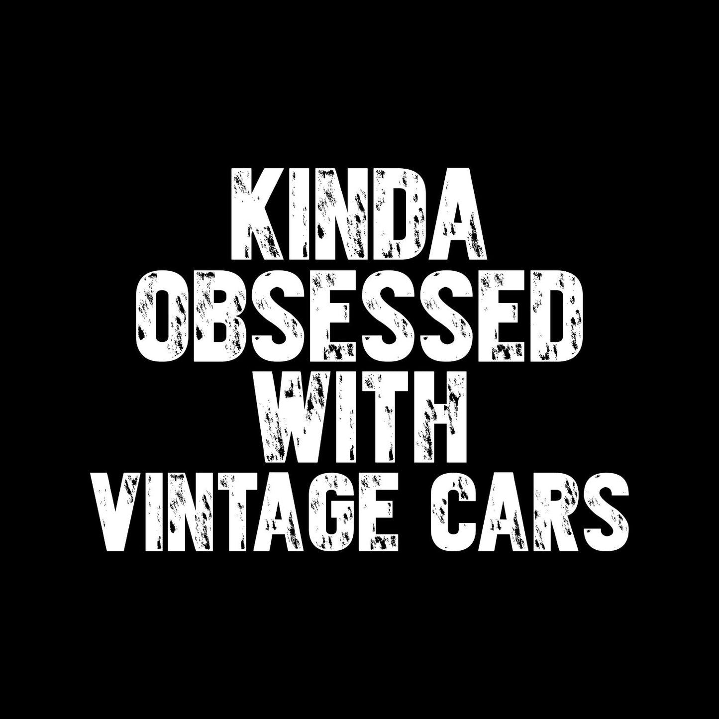 Kinda Obsessed With Vintage Cars T-Shirt | Cars |Mechanic | Mens