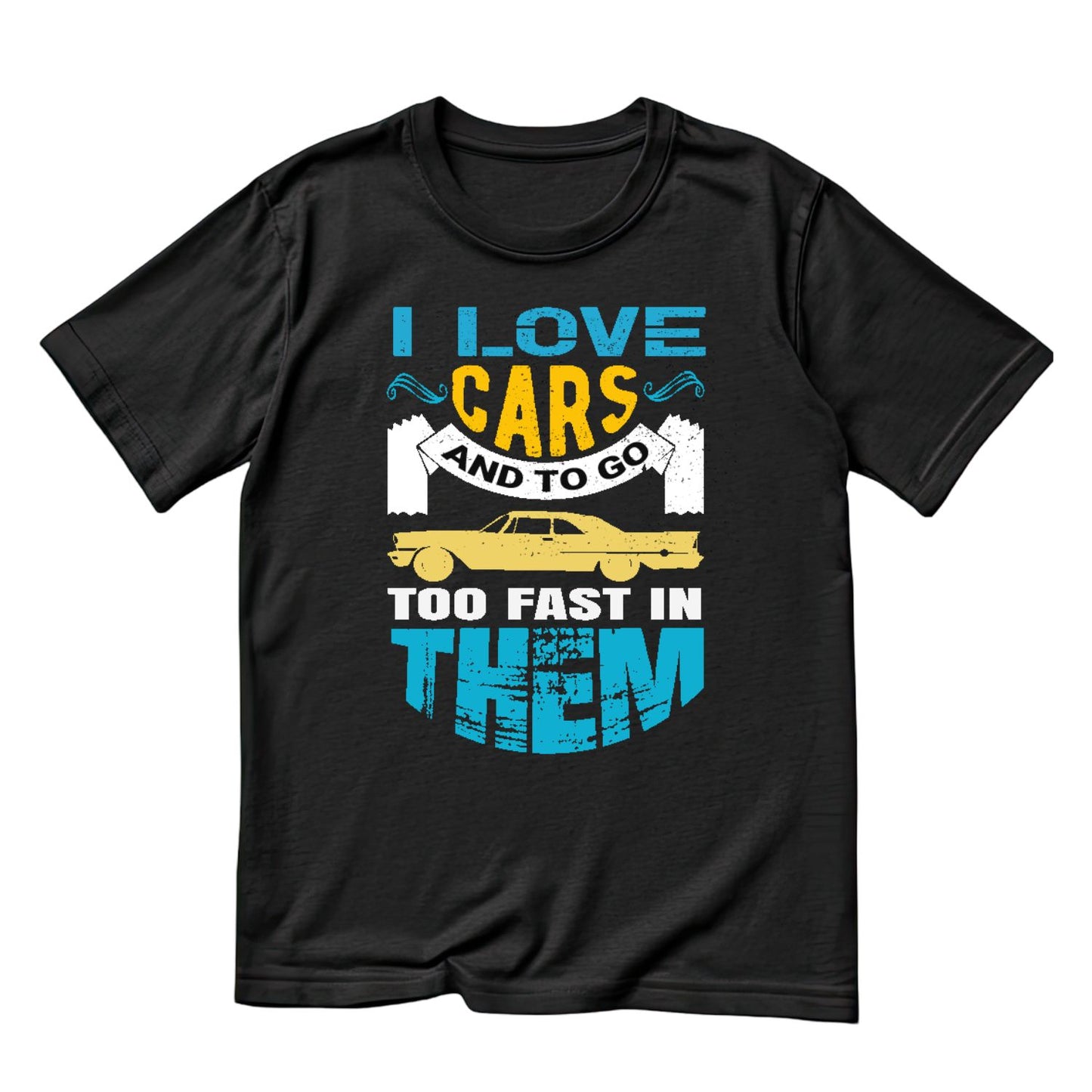 I Love Cars And To Go Too Fast In Them T-Shirt | Cars |Mechanic | Mens