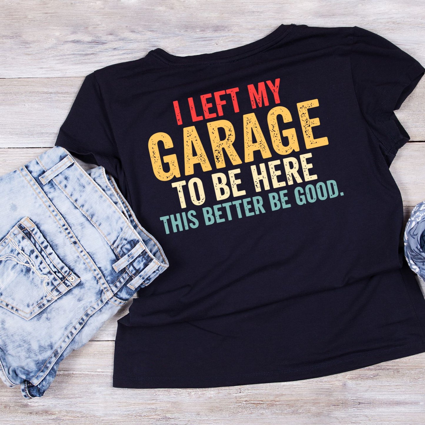I Left My Garage To Be Here This Better Be Good T-shirt |  Cars | Mechanic | Mens