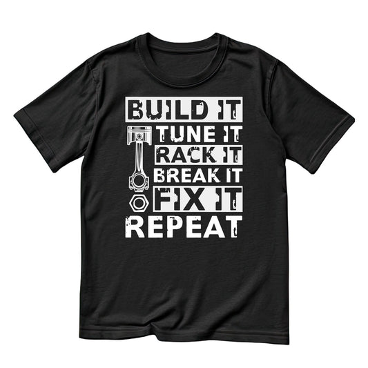 Build It Tune It Rack It Break It Fix It Repeat T-Shirt | Cars | Mechanic | Mens