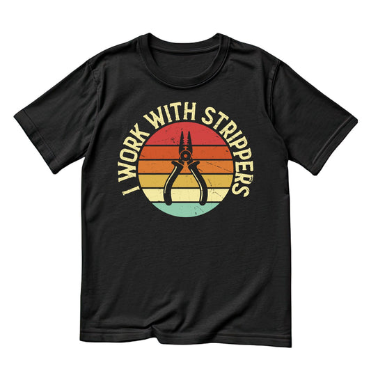 I Work With Strippers T-shirt |  Tools | Mechanic | Mens